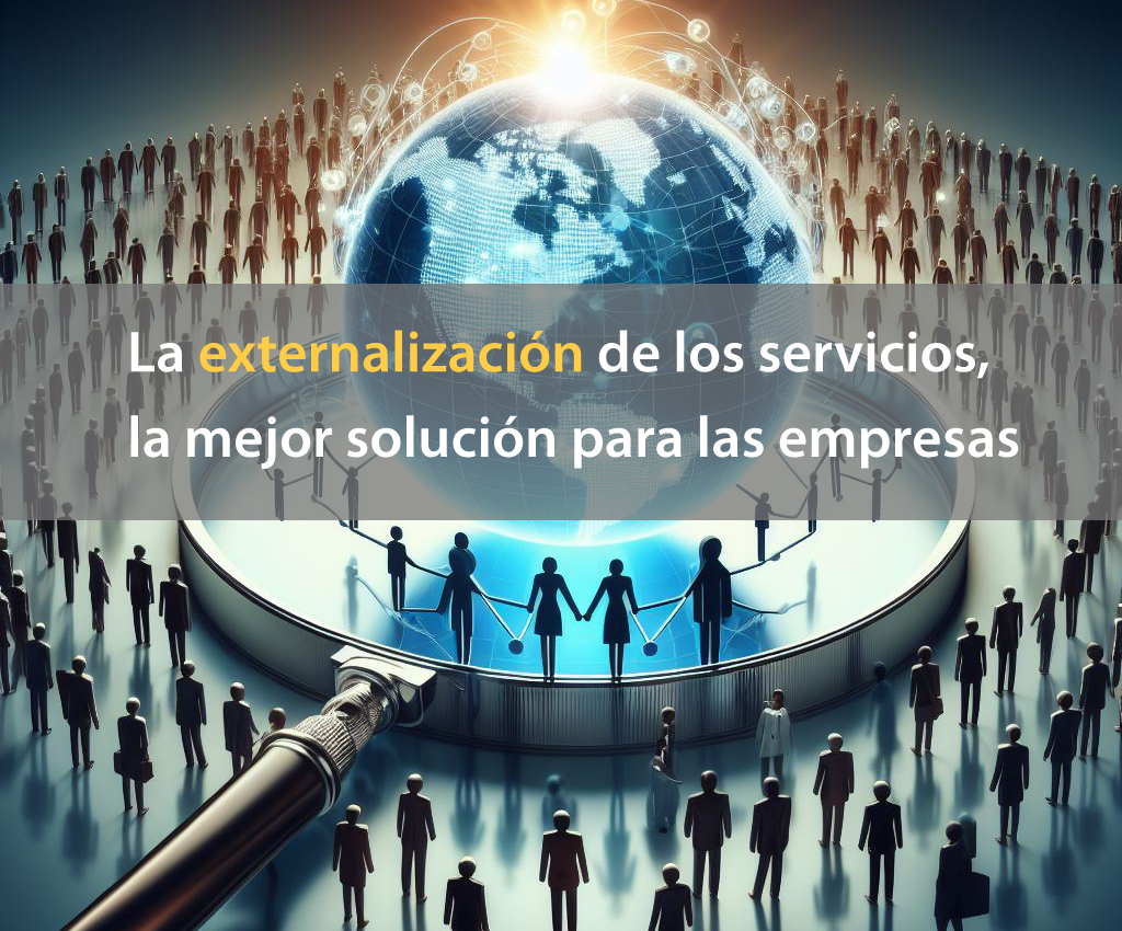 La externalización de los servicios, la mejor solución para las empresas