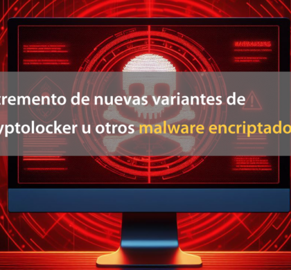 Incremento de nuevas variantes de Cryptolocker u otros malware encriptadores