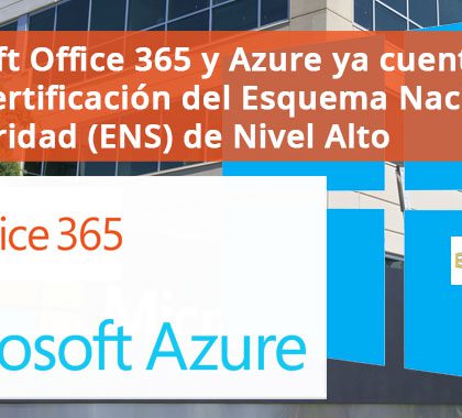 Microsoft Office 365 y Azure ya cuentan con la certificación del Esquema Nacional de Seguridad (ENS) de Nivel Alto