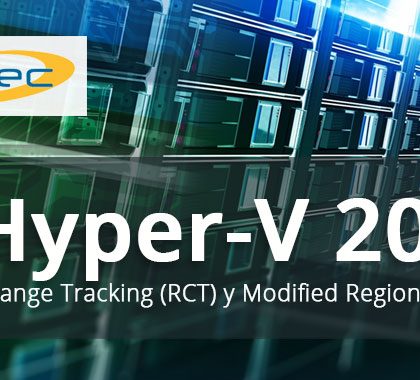 Hyper-V 2016 Resilient Change Tracking (RCT) y Modified Region Table (MRT)