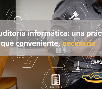 La auditoría informática: una práctica más que conveniente, necesaria